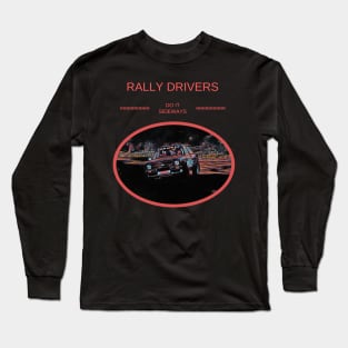 Rally Drivers Do It Sideways - Funny Motorsport Quote Long Sleeve T-Shirt